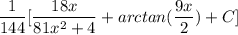 \displaystyle \frac{1}{144} [\frac{18x}{81x^2 + 4} + arctan(\frac{9x}{2}) + C]