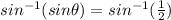 sin^{-1}(sin\theta) = sin^{-1}(\frac{1}{2})