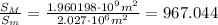 \frac{S_{M}}{S_{m}} = \frac{1.960198 \cdot 10^{9} m^{2}}{2.027 \cdot 10^{6} m^{2}} = 967.044