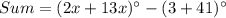 Sum = (2x +13x)^{\circ} - (3+ 41)^{\circ}
