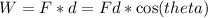W = F*d=Fd*\cos(theta)