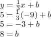 y = \frac{1}{3}x + b\\5 = \frac{1}{3}(-9) + b\\5 = -3 + b\\8 = b