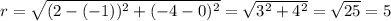 r = \sqrt{(2-(-1))^2+(-4-0)^2} = \sqrt{3^2 + 4^2} = \sqrt{25} = 5