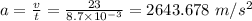 a = \frac{v}{t} = \frac{23}{8.7\times 10^{-3}} = 2643.678 \ m/s^2