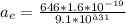 a_{e}=\frac{646*1.6*10^{-19}}{9.1*10^{−31}}