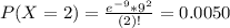 P(X = 2) = \frac{e^{-9}*9^{2}}{(2)!} = 0.0050