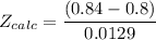 Z_{calc} = \dfrac{(0.84 - 0.8)}{0.0129}