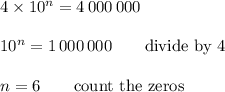 4\times10^n=4\,000\,000\\\\10^n=1\,000\,000 \qquad\text{divide by 4}\\\\n=6\qquad\text{count the zeros}
