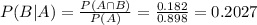 P(B|A) = \frac{P(A \cap B)}{P(A)} = \frac{0.182}{0.898} = 0.2027