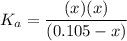 K_a = \dfrac{(x)(x)}{(0.105-x)}