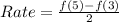 Rate = \frac{f(5) - f(3)}{2}