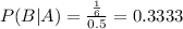 P(B|A) = \frac{\frac{1}{6}}{0.5} = 0.3333