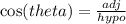 \cos(theta)  = \frac{adj}{hypo}