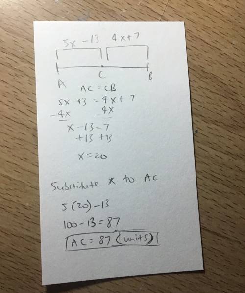 Cis the midpoint of ab. ac = 5x-13, cb = 4x+7. what is the length of ac