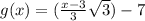 g(x)=(\frac{x-3}{3}\sqrt{3} )-7