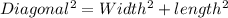 Diagonal^2=Width^2+length^2