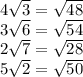 4\sqrt{3} =\sqrt{48} \\3\sqrt{6} =\sqrt{54} \\2\sqrt{7} =\sqrt{28} \\5\sqrt{2} =\sqrt{50}