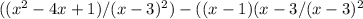 ((x^{2} -4x+1)/(x-3)^2)-((x-1)(x-3/(x-3)^2