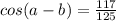cos(a-b)  = \frac{117}{125}
