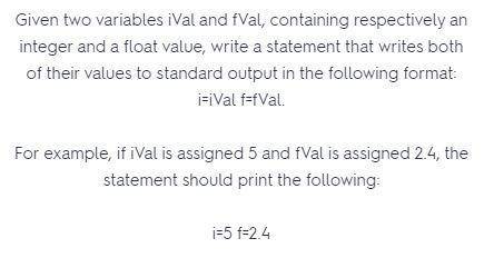 Write a statement if iVal is assigned 5 and fVal is assigned 2.4