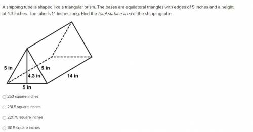 A shipping tube is shaped like a triangular prism. The bases are equilateral triangles with edges of