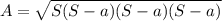$A =\sqrt{S(S-a)(S-a)(S-a)}$