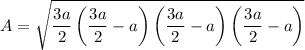 $A =\sqrt{\frac{3a}{2}\left(\frac{3a}{2}-a\right)\left(\frac{3a}{2}-a\right)\left(\frac{3a}{2}-a\right)}$
