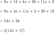 =9x+12+4x+20+11x+2\\\\=9x+4x+11x+2+20+12\\\\=24x+34\\\\ =2(12x+17)