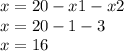 x = 20 -  x{1} - x{2} \\ x = 20 - 1 - 3 \\ x = 16