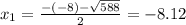 x_{1} = \frac{-(-8) - \sqrt{588}}{2} = -8.12