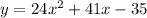 y = 24x {}^{2}  + 41x - 35