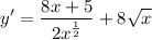 \displaystyle y' = \frac{8x + 5}{2x^{\frac{1}{2}}} + 8\sqrt{x}