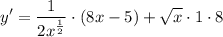 \displaystyle y' = \frac{1}{2x^{\frac{1}{2}}} \cdot (8x - 5) + \sqrt{x} \cdot 1 \cdot 8