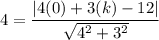 4=\dfrac{|4(0)+3(k)-12|}{\sqrt{4^2+3^2}}