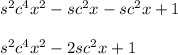 s^2c^4x^2-sc^2x-sc^2x+1\\\\s^2c^4x^2-2sc^2x+1
