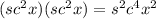 (sc^2x )(sc^2x )=s^2c^4x^2