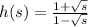h(s) = \frac{1+\sqrt{s} }{1-\sqrt{s} }