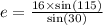 e=\frac{16\times \text{sin}(115)}{\text{sin}(30)}