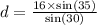 d=\frac{16\times \text{sin}(35)}{\text{sin}(30)}