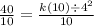\frac{40}{10} =  \frac{k(10) \div  {4}^{2} }{10}