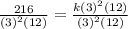 \frac{216}{ {(3)}^{2}(12) }  =  \frac{k {(3)}^{2}(12) }{ {(3)}^{2}(12)}