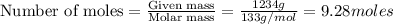 \text{Number of moles}=\frac{\text{Given mass}}{\text {Molar mass}}=\frac{1234g}{133g/mol}=9.28moles