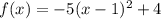 f(x)=-5(x-1)^2+4