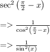 \sec ^2\left(\frac{\pi }{2}-x\right) \\\\= \frac{1}{\cos ^2\left(\frac{\pi }{2}-x\right)}\\\\= \frac{1}{\sin ^2\left(x\right)}