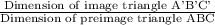 \frac{\text{Dimension of image triangle A'B'C'}}{\text{Dimension of preimage triangle ABC}}