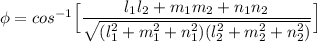 \phi= cos^{-1}\Big [\dfrac{l_1l_2+m_1m_2+n_1n_2}{\sqrt{(l_1^2+m_1^2+n_1^2)(l_2^2+m_2^2+n_2^2)}}\Big]