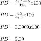 PD = \frac{49.5-45}{49.5} x 100\\\\PD = \frac{4.5}{49.5} x 100 \\\\PD = 0.0909 x 100\\\\PD = 9.09