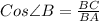 Cos \angle B=\frac{BC}{BA}