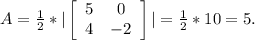 A=\frac{1}{2}*|\left[\begin{array}{ccc}5&0\\4&-2\\\end{array}\right]|=\frac{1}{2}*10=5.