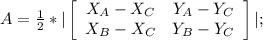 A=\frac{1}{2} *|\left[\begin{array}{ccc}{X_A-X_C}&Y_A-Y_C\\X_B-X_C&Y_B-Y_C\\\end{array}\right]|;
